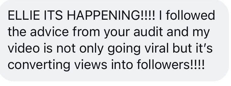 A message that reads: ELLIE ITS HAPPENING, I followed the advice from your audit and my video is not only going viral but it is converting views into followers