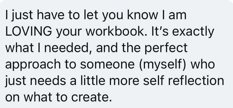 A message that reads: I just have to let you know I am LOVING your workbook. It is exactly what I needed