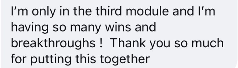 A message that reads: I am only in the third module and I am having so many wins and breakthroughs