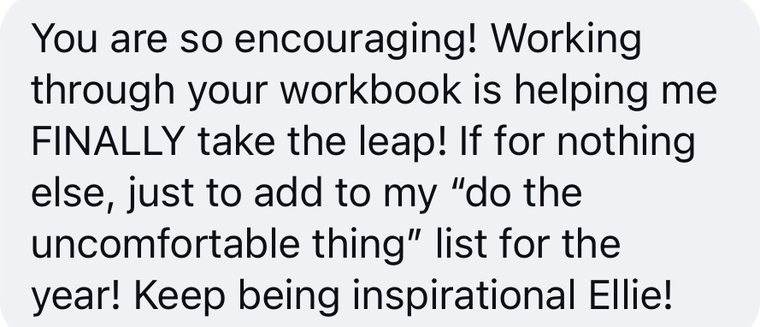 A message that reads: Working through your workbook is helping me FINALLY take the leap