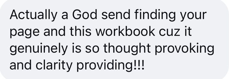 A message that reads: A God send finding your page and this workbook, it is so thought provoking and clarity providing